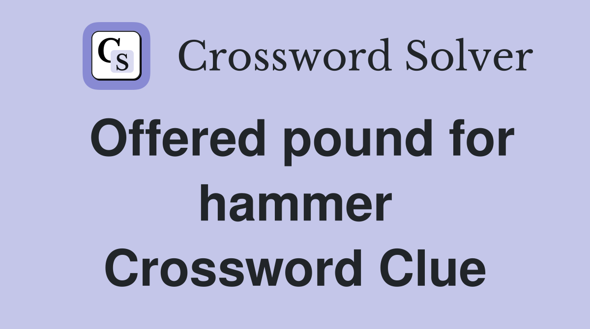 Offered pound for hammer Crossword Clue
