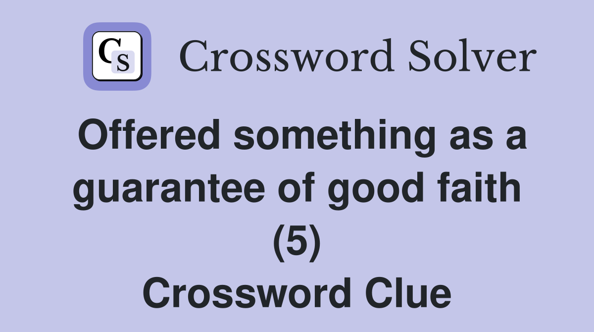 Offered something as a guarantee of good faith (5) Crossword Clue