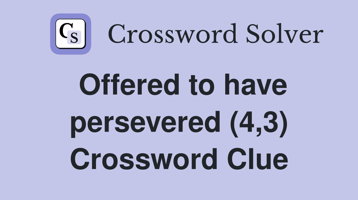 Offered to have persevered (4,3) Crossword Clue