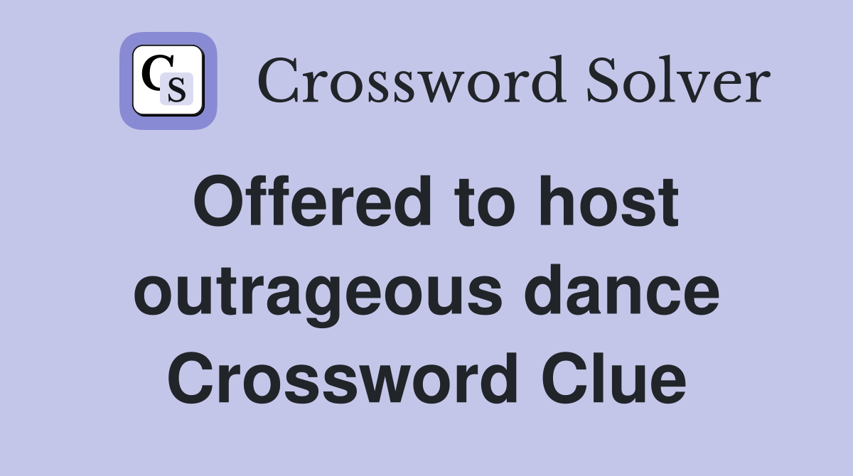 Offered to host outrageous dance Crossword Clue