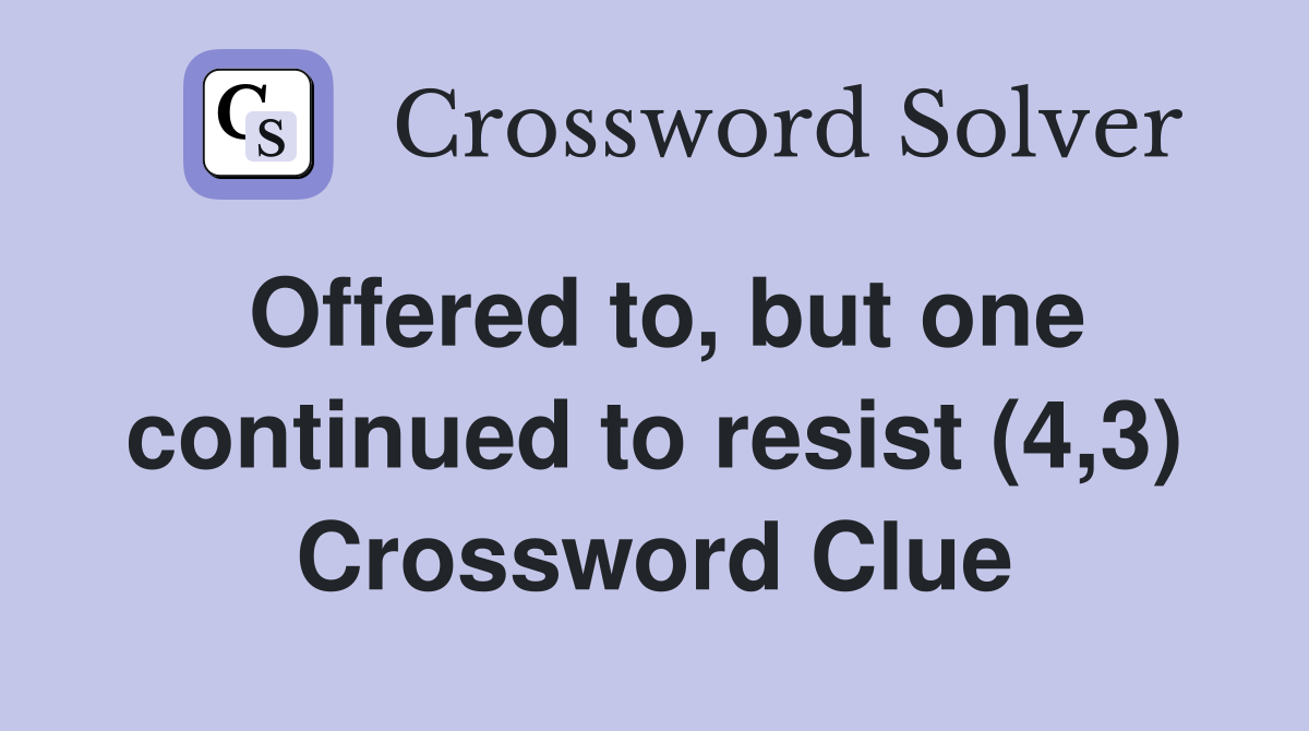 Offered to, but one continued to resist (4,3) Crossword Clue