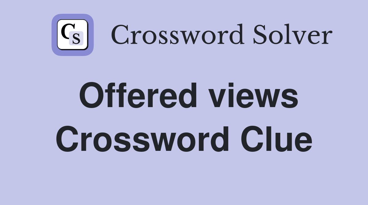 Offered views Crossword Clue