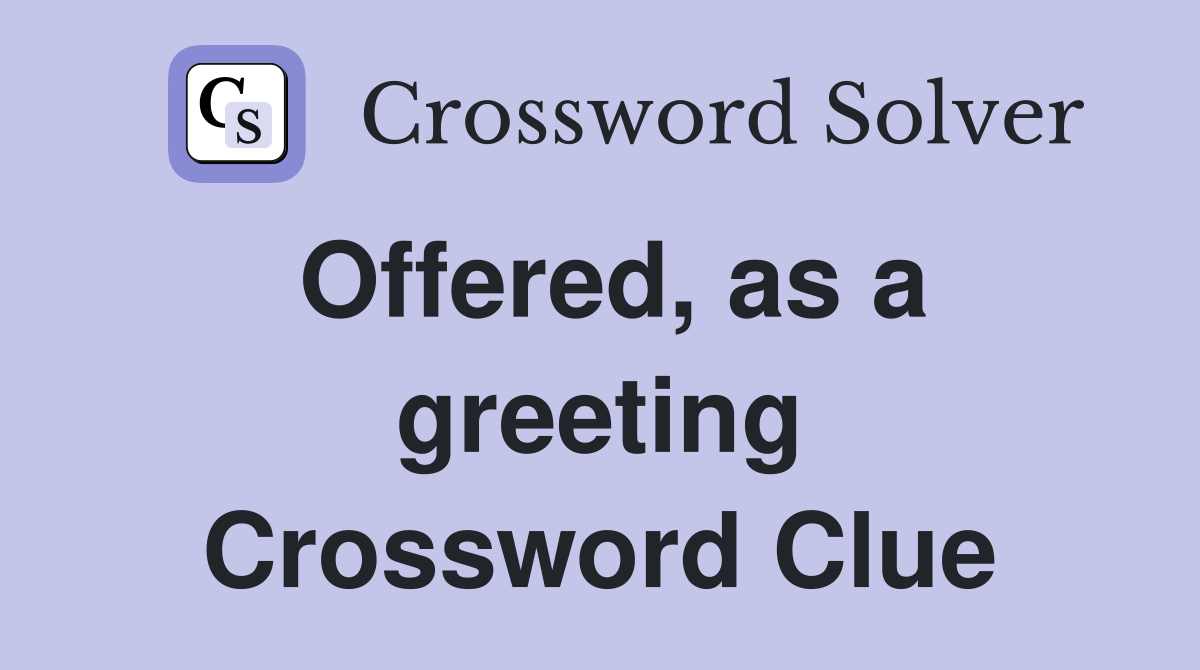 Offered, as a greeting Crossword Clue