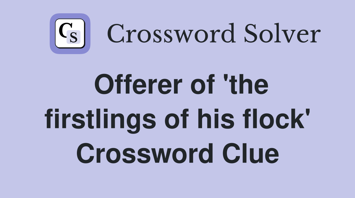 Offerer of 'the firstlings of his flock' Crossword Clue
