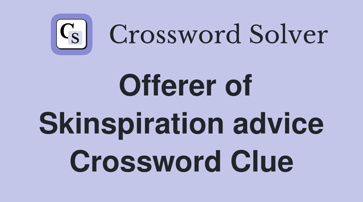 Offerer of Skinspiration advice Crossword Clue