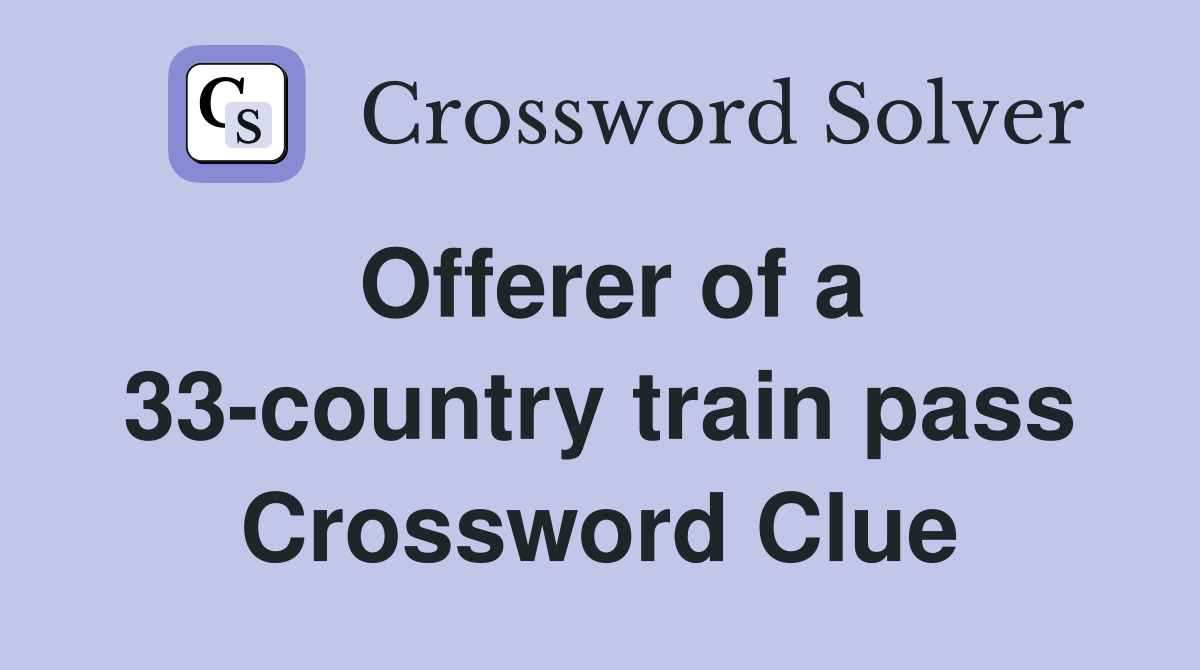 Offerer of a 33-country train pass Crossword Clue