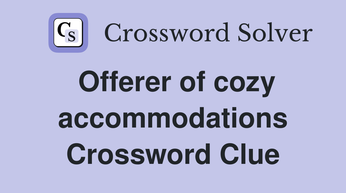 Offerer of cozy accommodations Crossword Clue