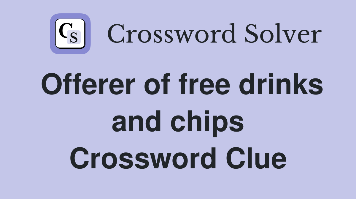 Offerer of free drinks and chips Crossword Clue
