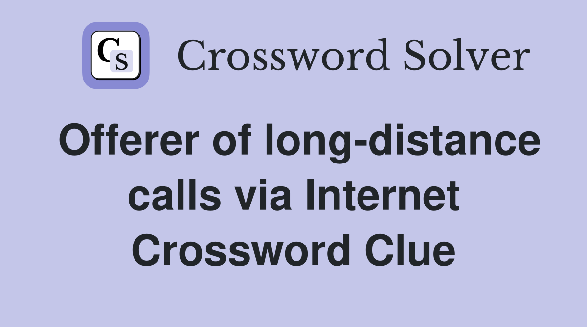 Offerer of long-distance calls via Internet Crossword Clue