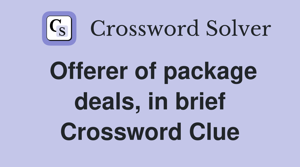 Offerer of package deals, in brief Crossword Clue