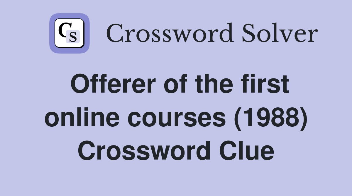 Offerer of the first online courses (1988) Crossword Clue
