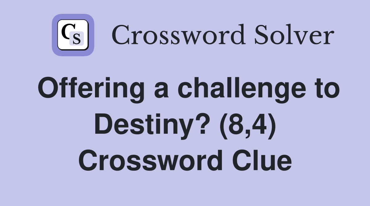 Offering a challenge to Destiny? (8,4) Crossword Clue