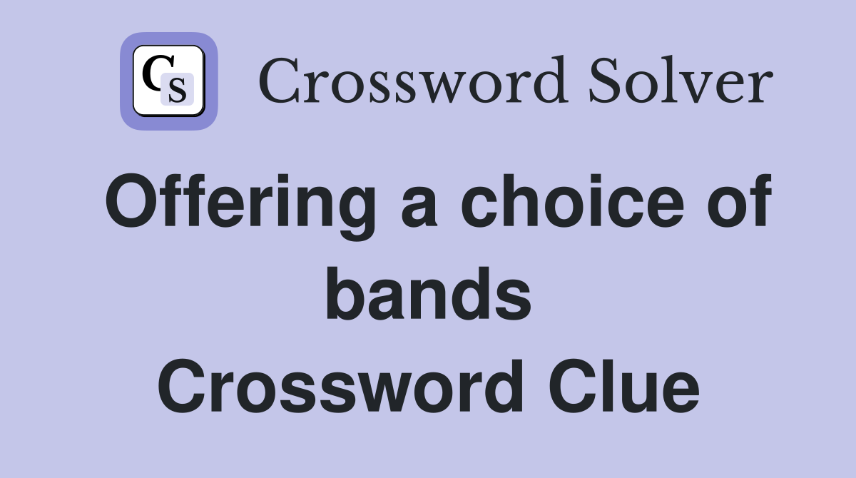 Offering a choice of bands Crossword Clue