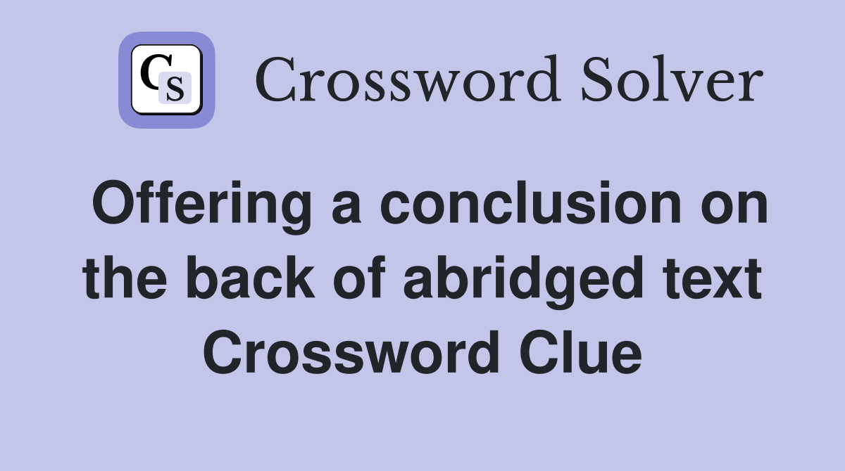 Offering a conclusion on the back of abridged text Crossword Clue
