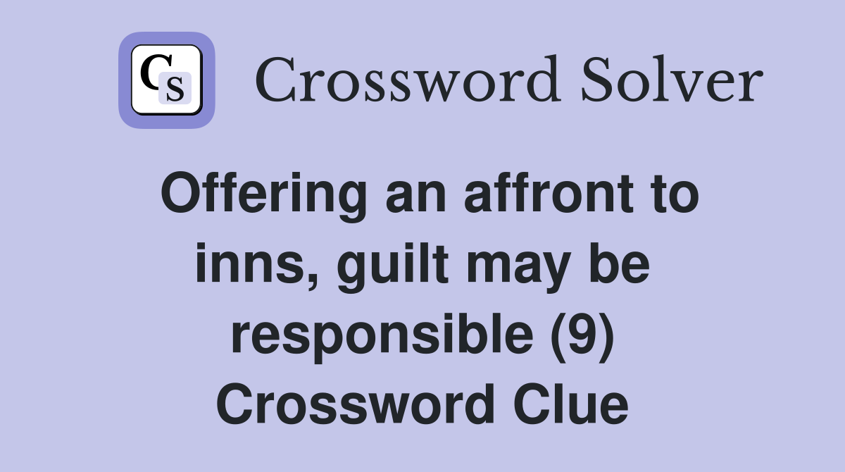 Offering an affront to inns, guilt may be responsible (9) Crossword Clue
