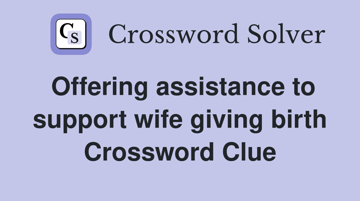 Offering assistance to support wife giving birth Crossword Clue