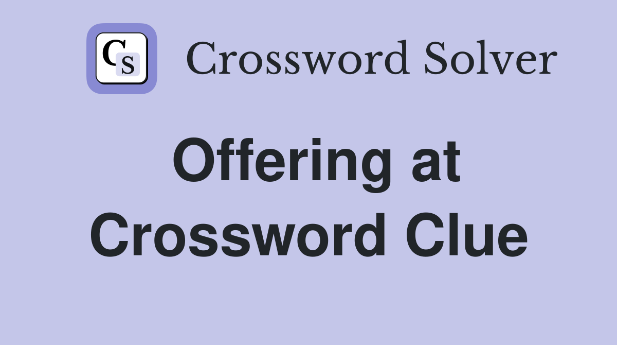 Offering at Crossword Clue