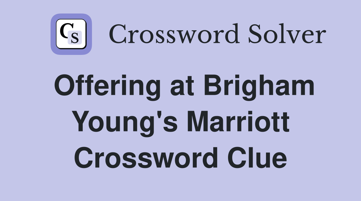 Offering at Brigham Young's Marriott Crossword Clue