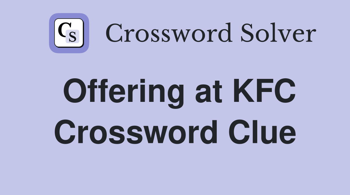 Offering at KFC Crossword Clue