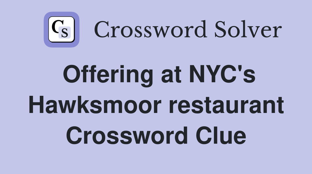 Offering at NYC's Hawksmoor restaurant Crossword Clue