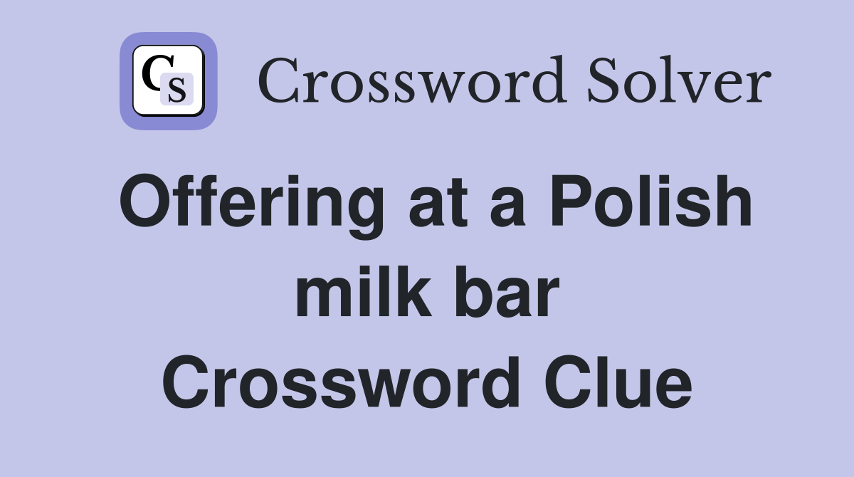 Offering at a Polish milk bar Crossword Clue