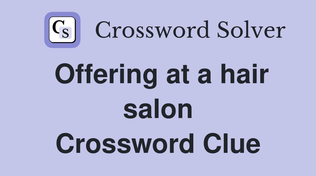 Offering at a hair salon Crossword Clue