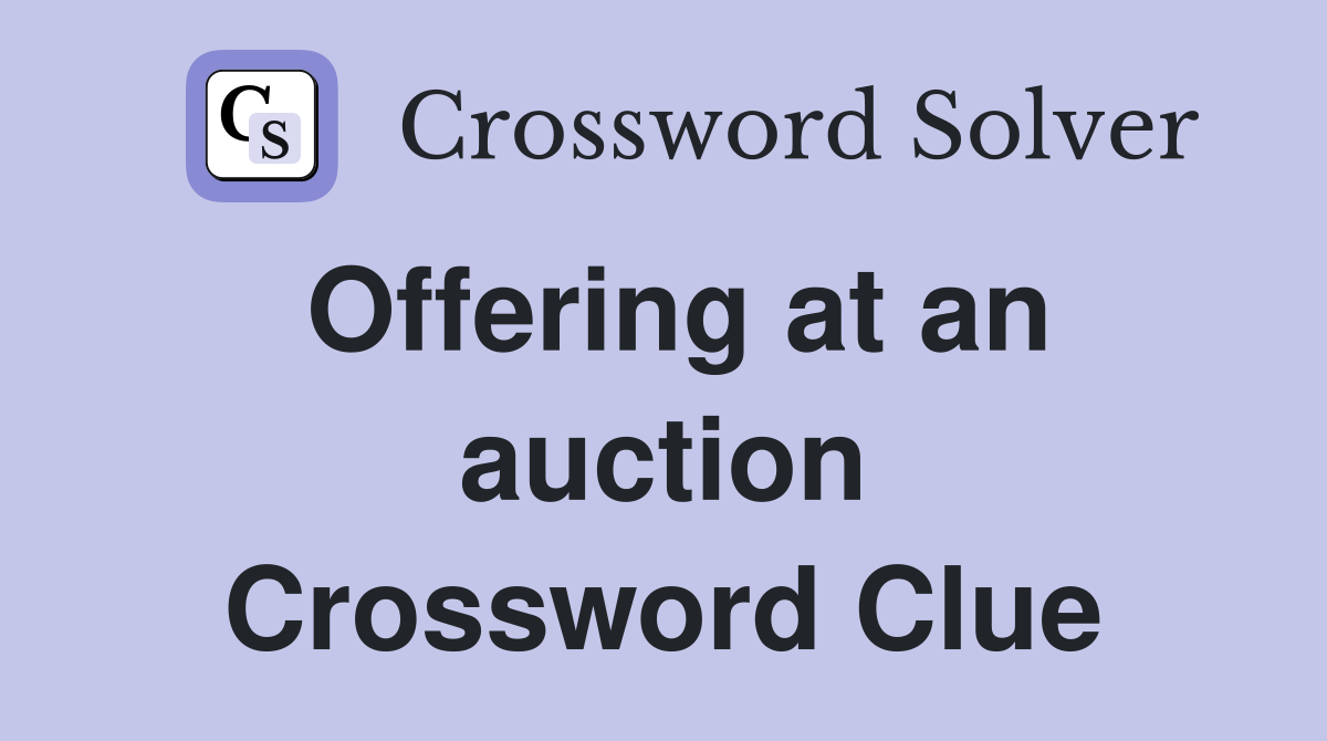 Offering at an auction Crossword Clue