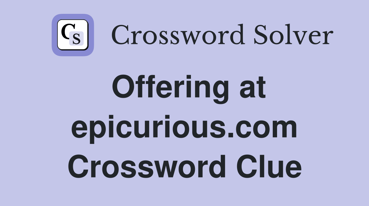 Offering at epicurious.com Crossword Clue