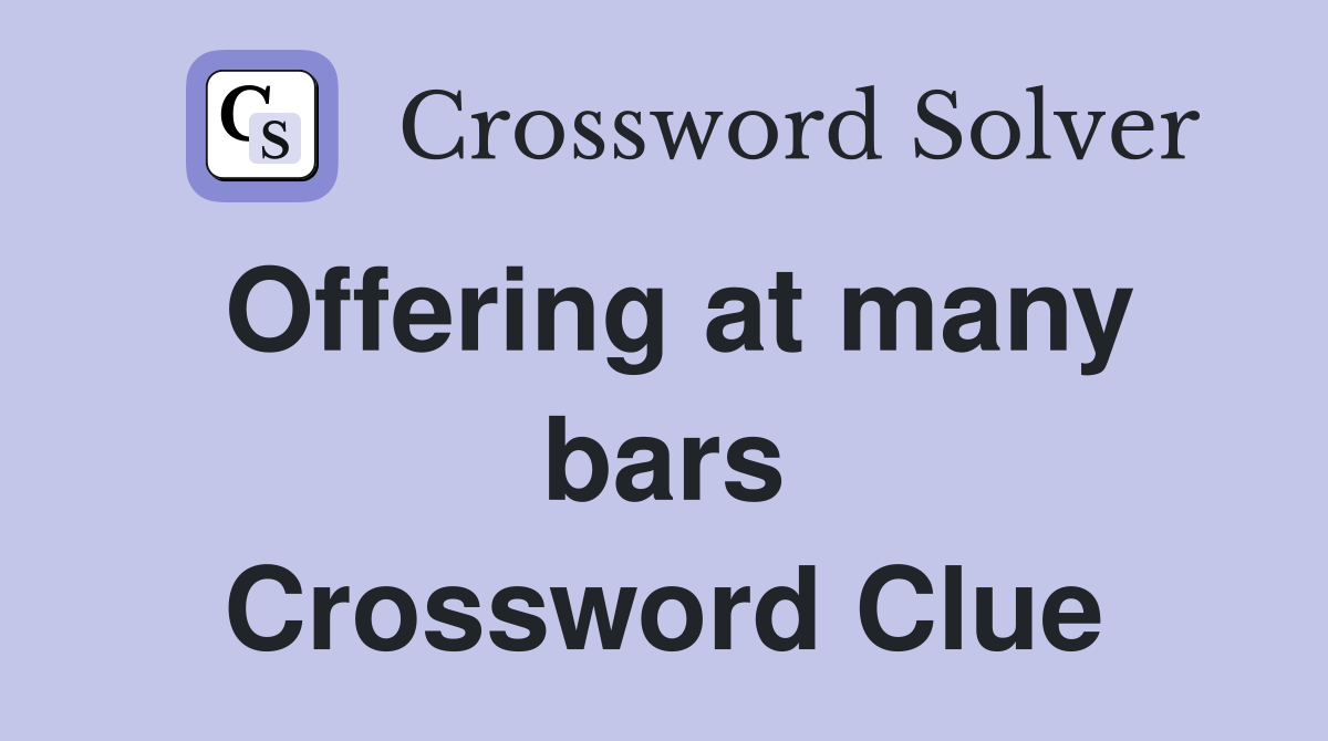 Offering at many bars Crossword Clue