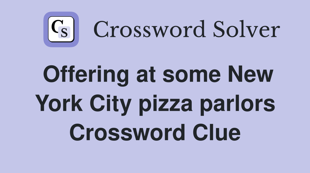 Offering at some New York City pizza parlors Crossword Clue