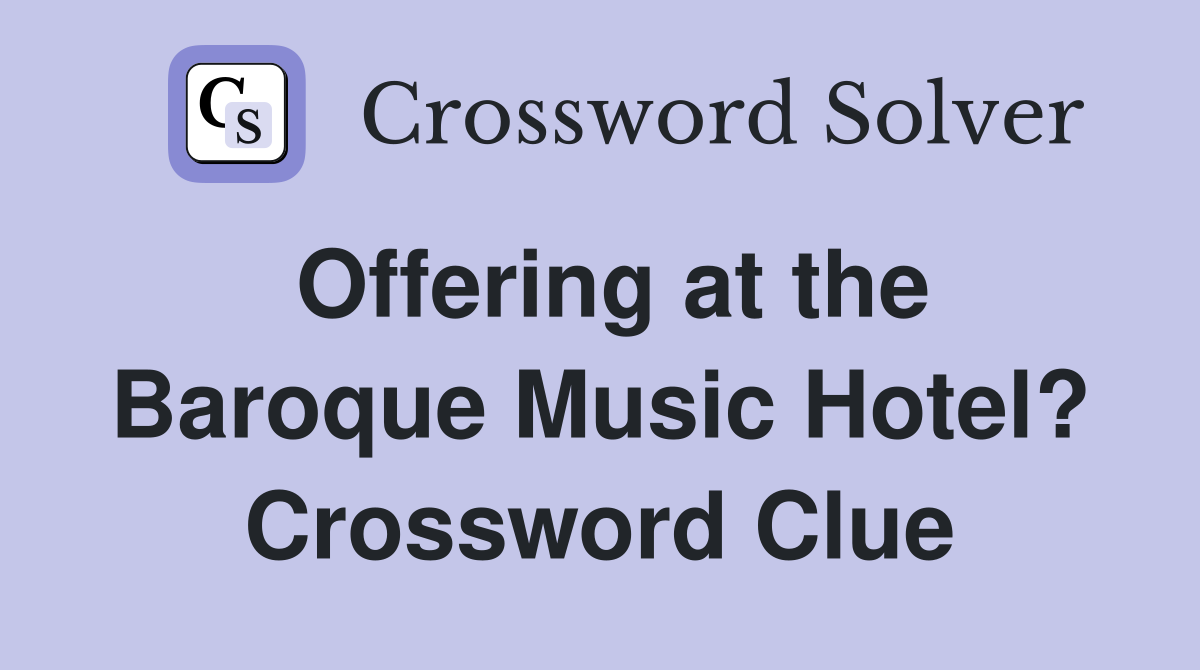 Offering at the Baroque Music Hotel? Crossword Clue