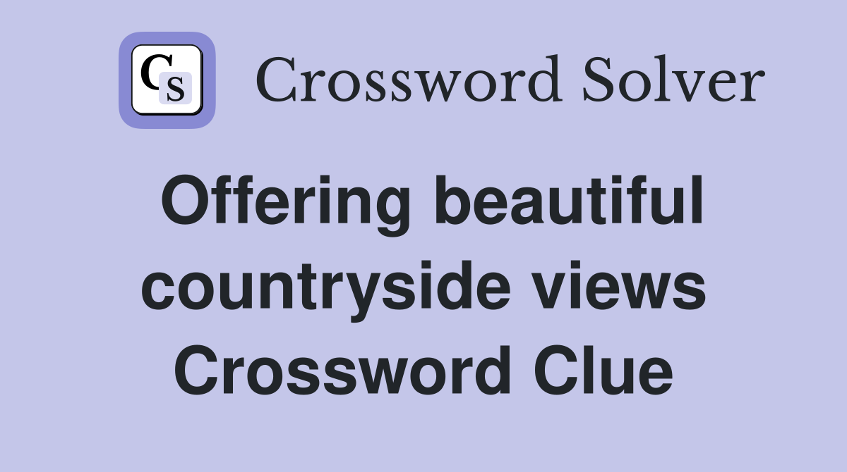 Offering beautiful countryside views Crossword Clue
