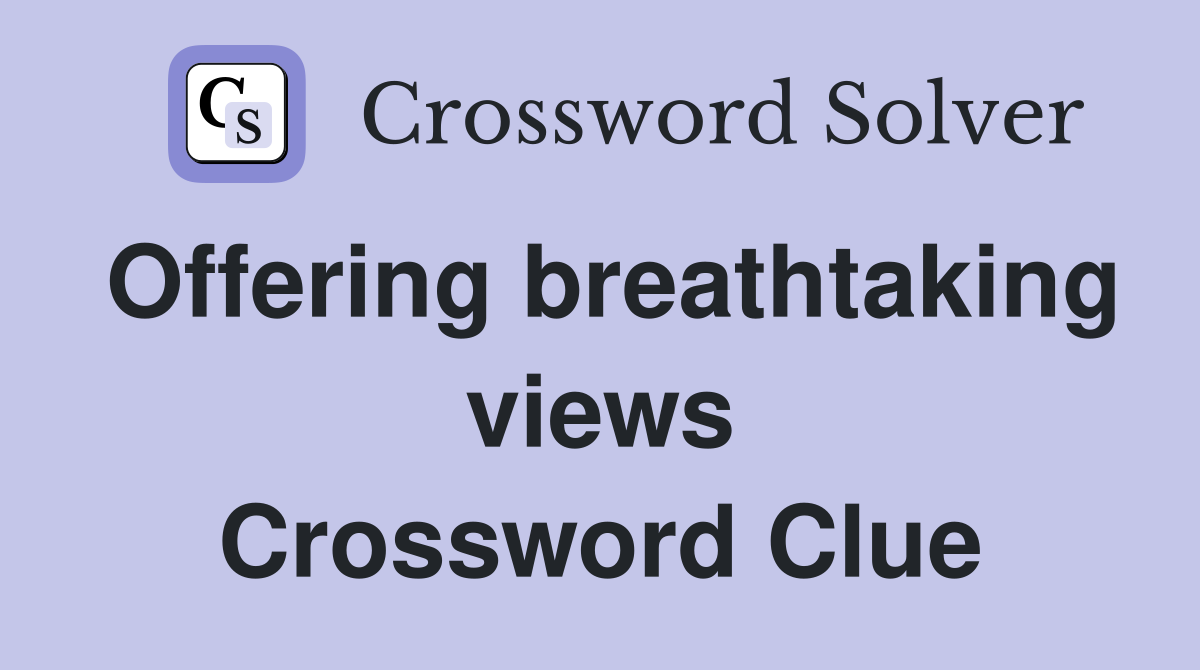 Offering breathtaking views Crossword Clue