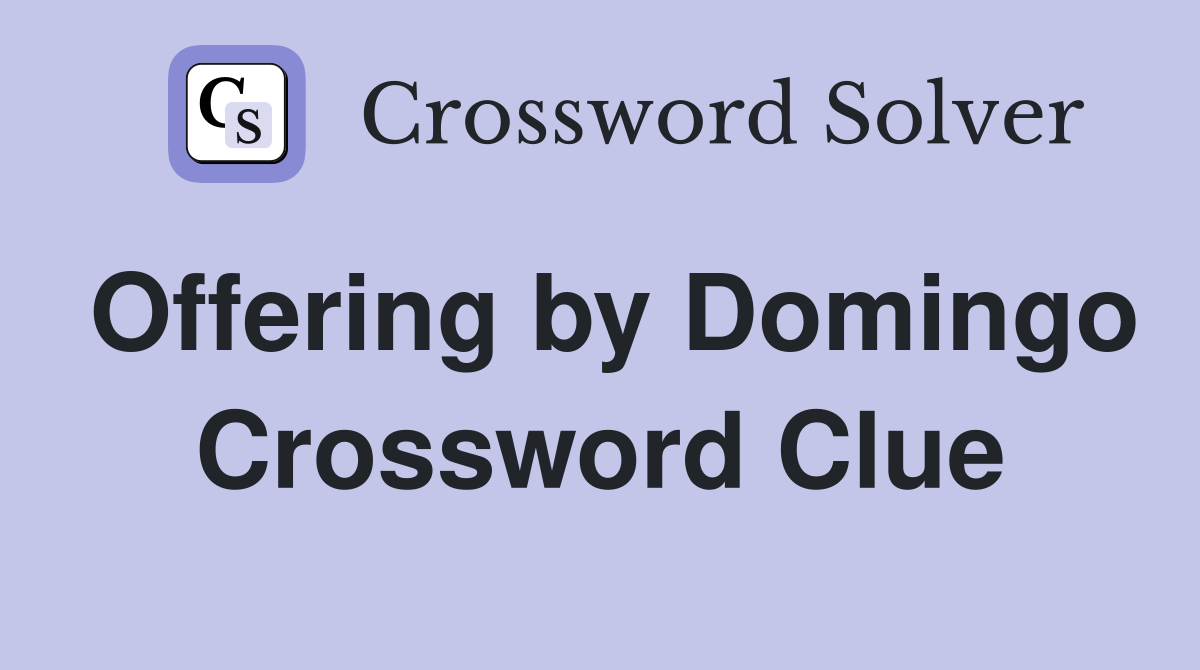 Offering by Domingo Crossword Clue