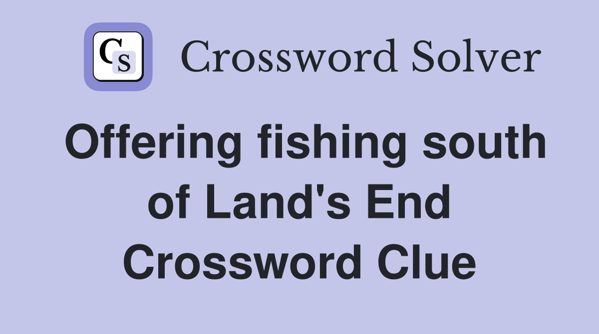 Offering fishing south of Land's End Crossword Clue