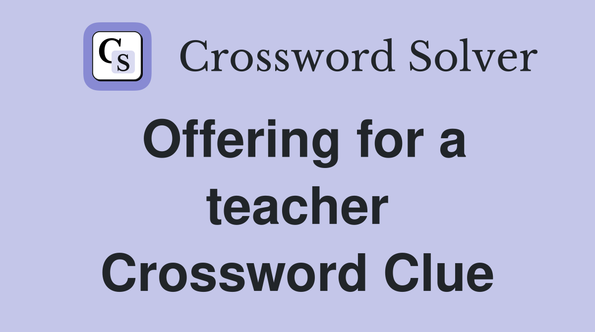 Offering for a teacher Crossword Clue