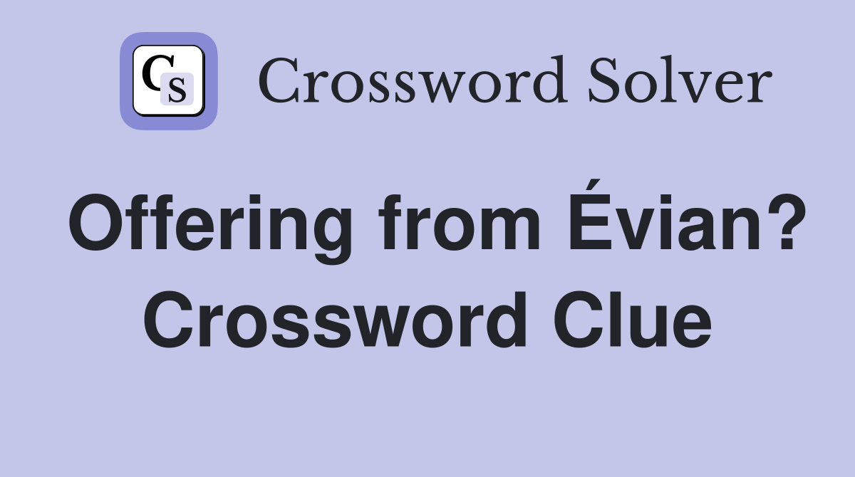 Offering from Évian? Crossword Clue