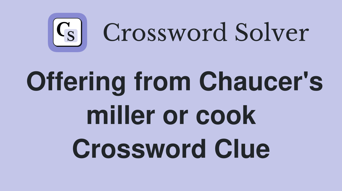 Offering from Chaucer's miller or cook Crossword Clue