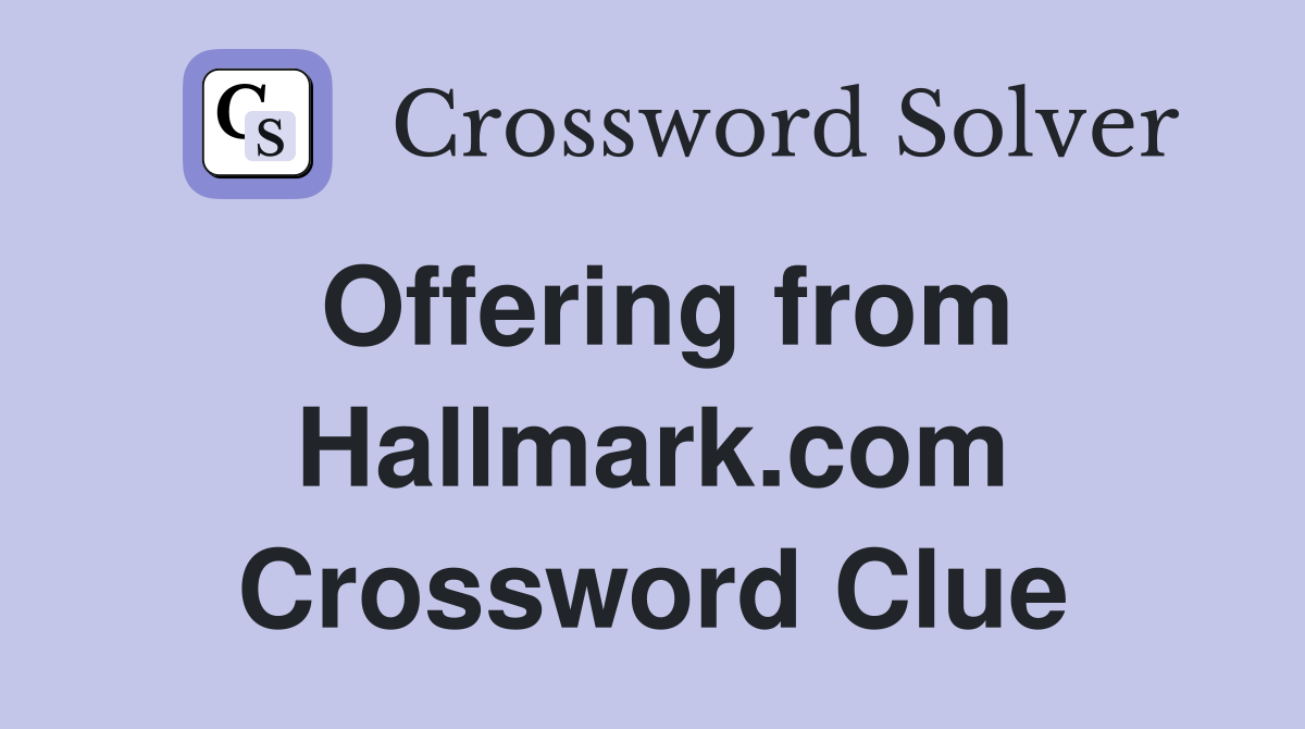 Offering from Hallmark.com Crossword Clue