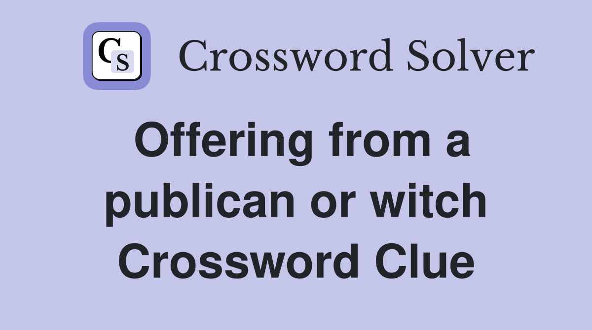 Offering from a publican or witch Crossword Clue