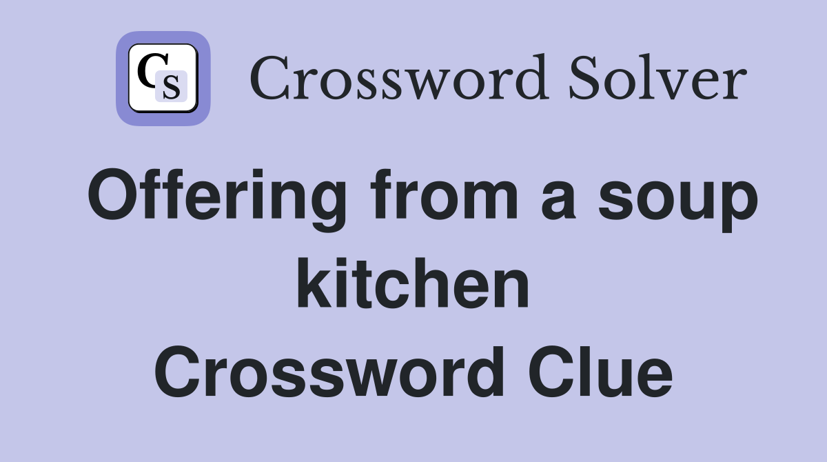 Offering from a soup kitchen Crossword Clue