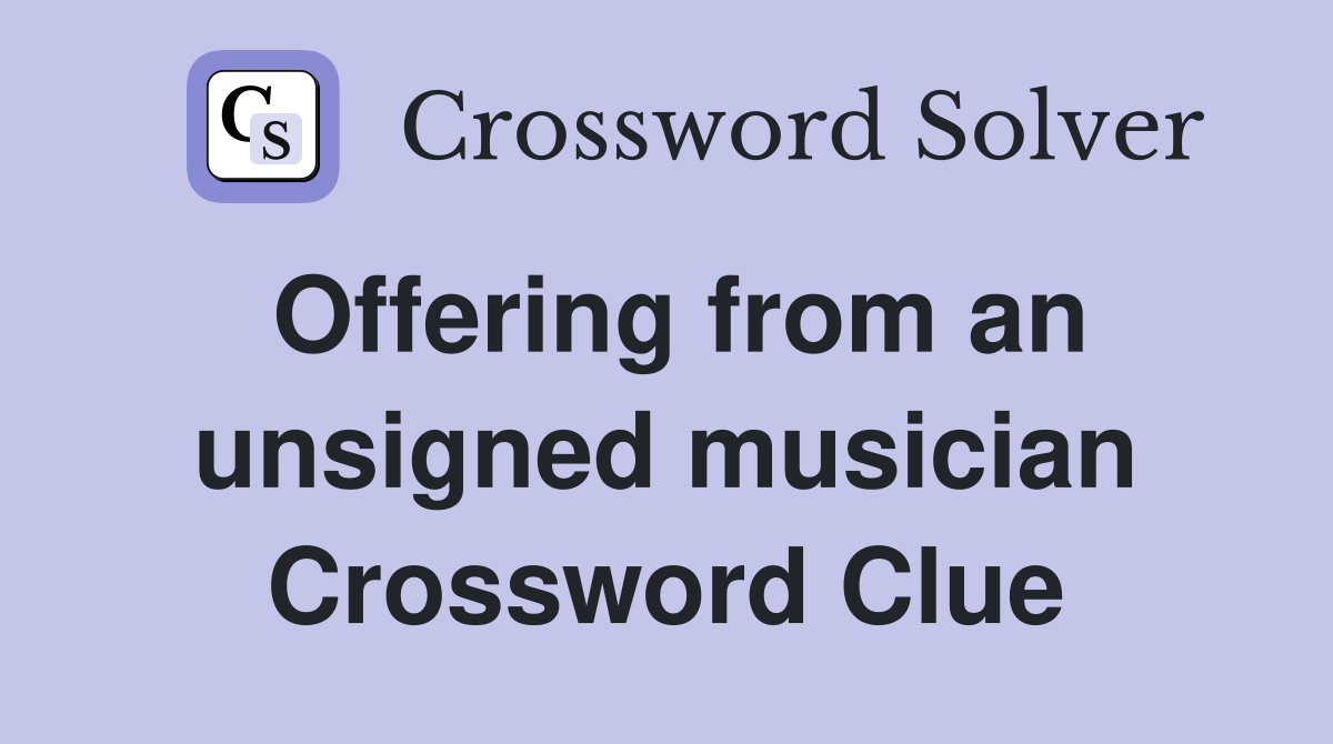 Offering from an unsigned musician Crossword Clue