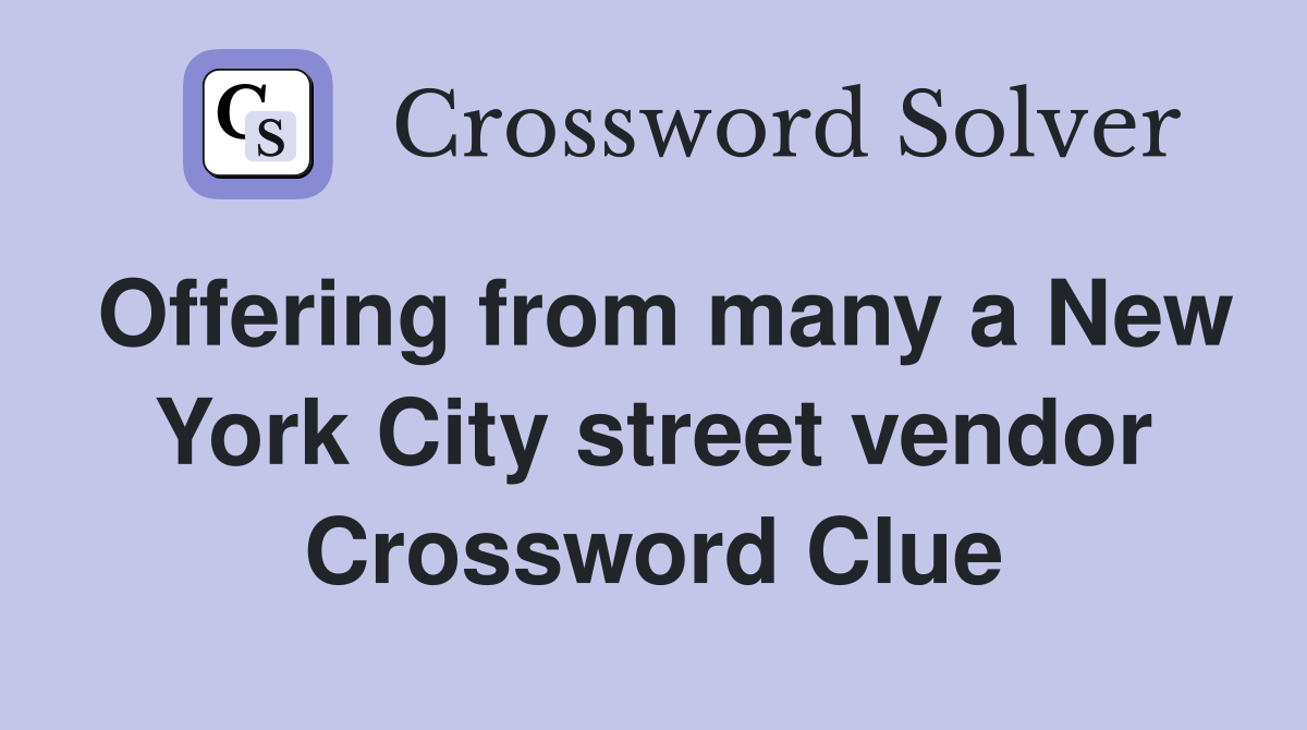Offering from many a New York City street vendor Crossword Clue