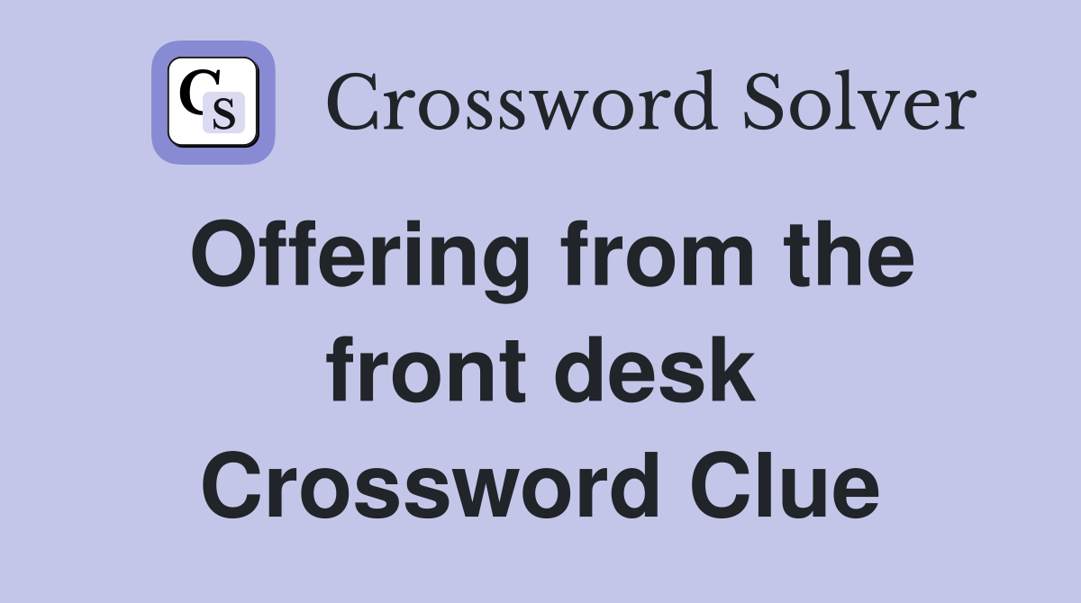 Offering from the front desk Crossword Clue