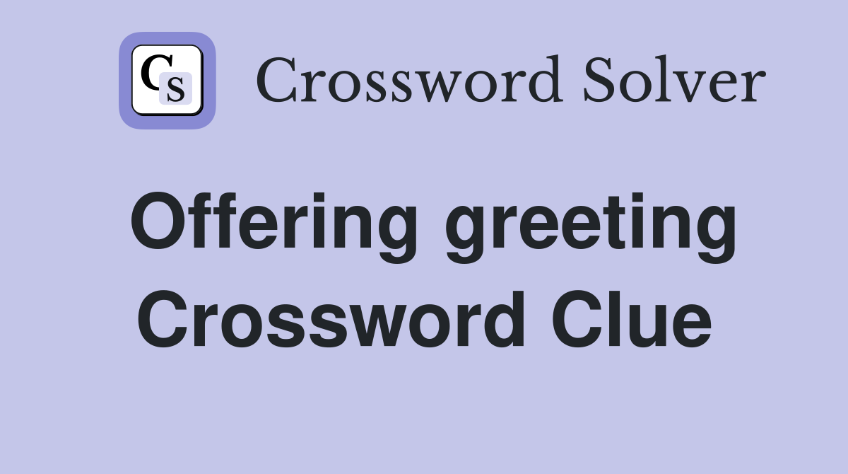 Offering greeting Crossword Clue