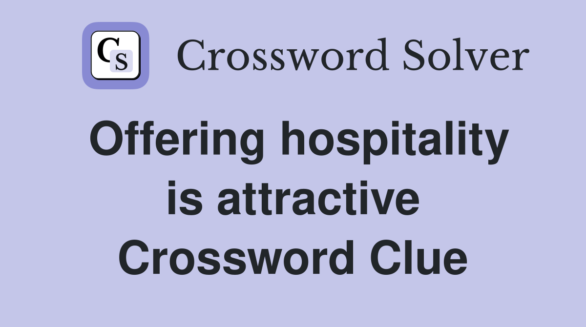 Offering hospitality is attractive Crossword Clue