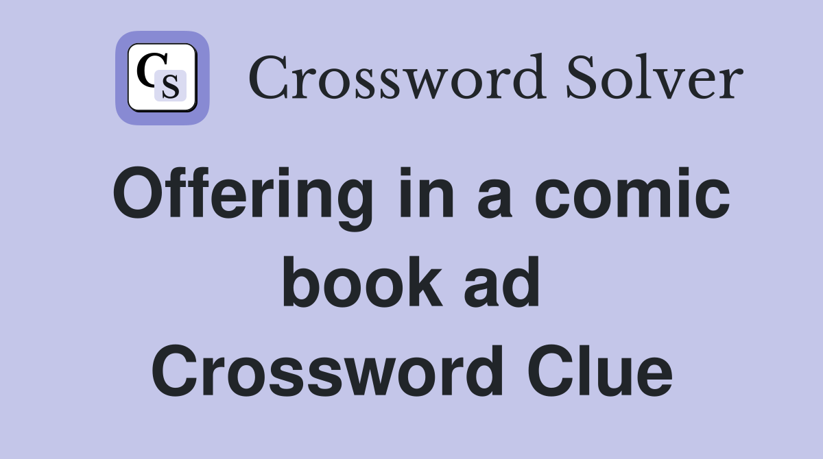 Offering in a comic book ad Crossword Clue