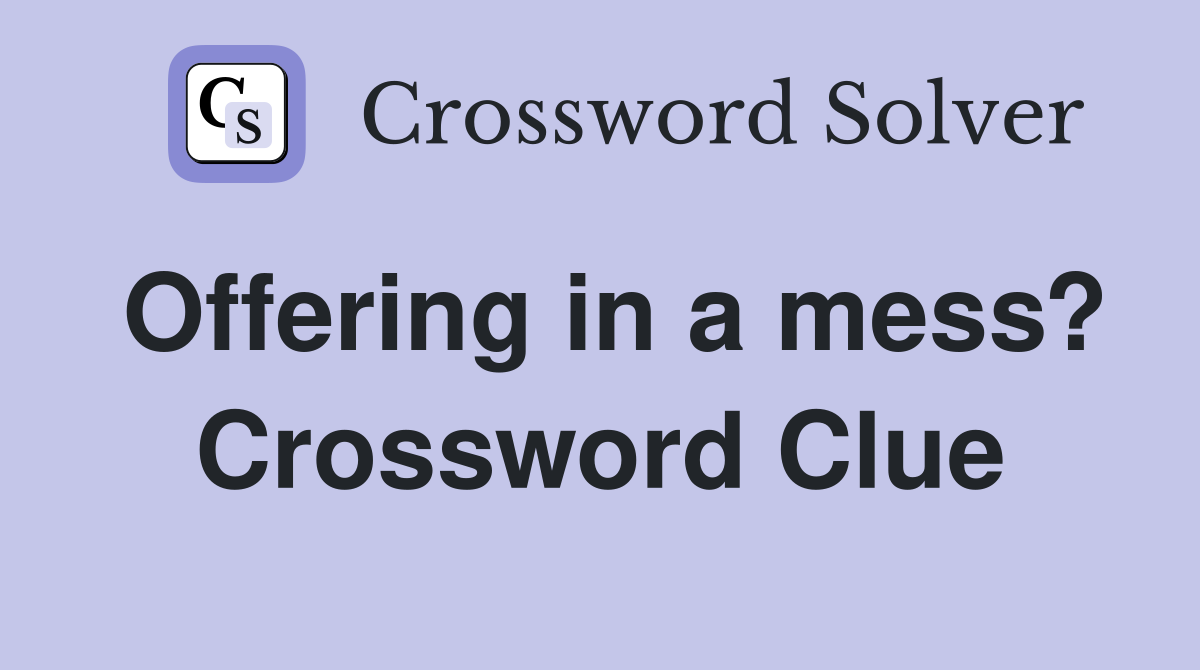 Offering in a mess? Crossword Clue