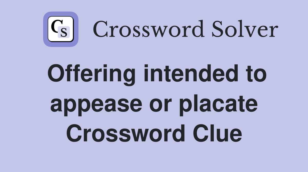 Offering intended to appease or placate Crossword Clue