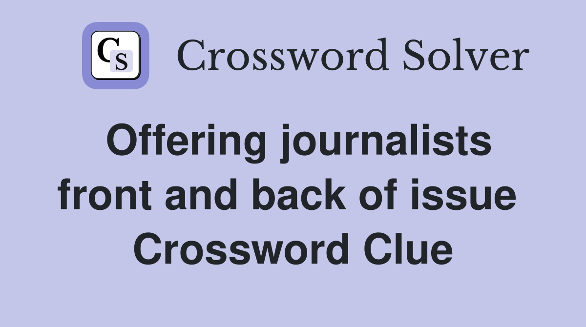 Offering journalists front and back of issue  Crossword Clue